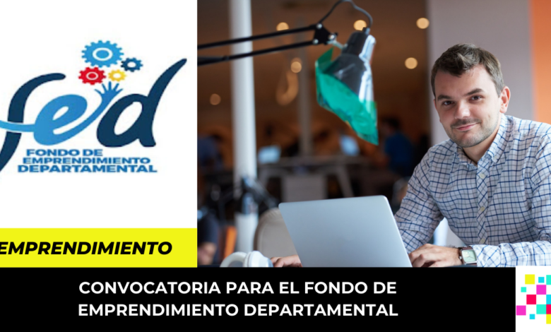 Convocatoria para el Fondo de Emprendimiento Departamental