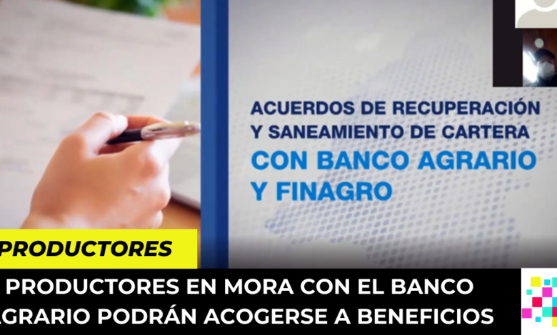 Productores en mora con el Banco Agrario podrán acogerse a beneficios