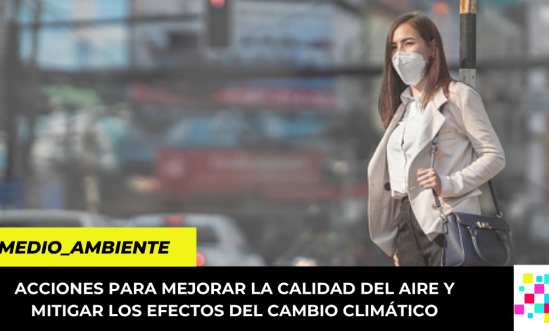 Acciones para mejorar la calidad del aire y mitigar los efectos del Cambio Climático