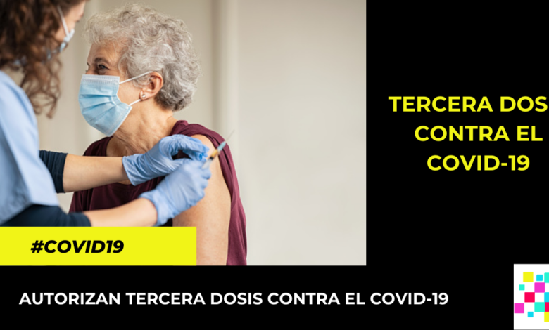 Autorizan aplicación de tercera dosis contra Covid-19